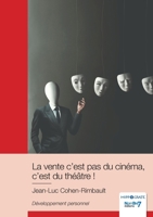 La vente c'est pas du cinéma, c'est du théâtre ! 2381537988 Book Cover