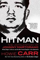 Hitman: The Untold Story of Johnny Martorano, Whitey Bulger's Enforcer and the Most Feared Gangster in the Underworld 0765332396 Book Cover