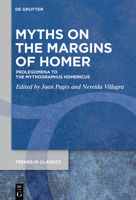 Myths on the Margins of Homer: Prolegomena to the >Mythographus Homericus 3110751151 Book Cover