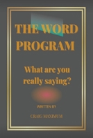 The Word Program: What are you really saying? B0BMZ5CP7W Book Cover