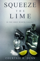 Squeeze the Lime: Is the shot worth taking? 057872183X Book Cover