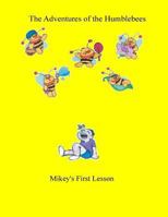 The Adventures of the Humblebees: Mikey's First Lesson 149913276X Book Cover