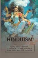 Hinduism: Ways To Establishing A Spiritual Connection With Your Soul And The Universe: Hinduism Beliefs B098CYS66T Book Cover