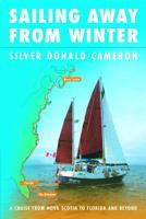 Sailing Away from Winter: a Cruise from Nova Scotia to Florida and Beyond 0771018428 Book Cover