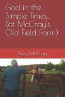 God in the Simple Times... (at Mccray's Old Field Farm) 1936533677 Book Cover