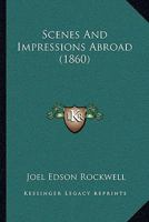 Scenes and Impressions Abroad 1165799758 Book Cover