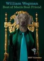 William Wegman Best of Man's Best Friend 2027 Wall Calendar 1419791710 Book Cover