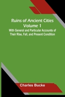 Ruins of Ancient Cities (Volume 1) With General and Particular Accounts of Their Rise, Fall, and Present Condition 9378418600 Book Cover