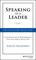 Speaking as a Leader: How to Lead Every Time You Speak...from Board Rooms to Meeting Rooms, from Town Halls to Phone Calls 1118141016 Book Cover