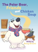 The Polar Bear, Friends and Chicken Soup B0CHZ1N8SQ Book Cover