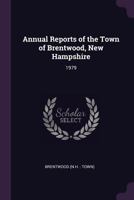 Annual Reports of the Town of Brentwood, New Hampshire: 1979 1378782860 Book Cover