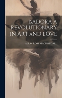 Isadora a Revolutionary in Art and Love 102121776X Book Cover