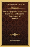 Revue Espagnole, Portugaise, Bresilienne Et Hispano-Americaine V3 (1857) 1160247250 Book Cover