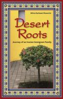 Desert Roots: Journey of an Iranian Immigrant Family 1593324995 Book Cover