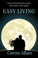 Easy Living: a story about life after death, after death, after death... B095J33NR5 Book Cover