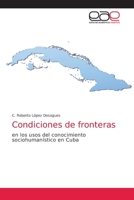 Condiciones de fronteras: en los usos del conocimiento sociohumanístico en Cuba 6203033030 Book Cover