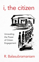 I, the Citizen: Unraveling the Power of Citizen Engagement 1501713515 Book Cover