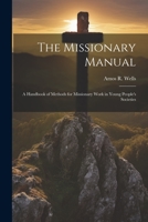 The Missionary Manual: A Handbook of Methods for Missionary Work in Young People's Societies 1021895741 Book Cover