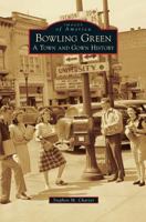 Bowling Green: A Town and Gown History 1467114111 Book Cover
