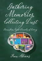 Gathering Memories, Collecting Dust: Poems from Eight Decades of Living B0H5FJTWYM Book Cover