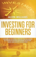 Investing for Beginners: 30 Premium Investing Lessons for Beginners + 15 Common Mistakes Beginner Investors Make and How to Avoid Them 1801587566 Book Cover