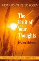 The Fruit of Your Thoughts: Insights of Peter Rosen 1878682024 Book Cover