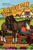 Slewfoot Sally and the Flying Mule: And Other Tales from Cotton Country 1434402665 Book Cover