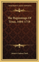 The Beginnings of Texas, 1684-1718 101752257X Book Cover