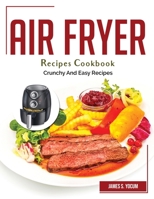 Air Fryer Recipes Cookbook: Crunchy And Easy Recipes 1804382965 Book Cover