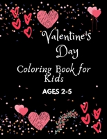 Valentine's Day Coloring Book for Kids Ages 2-5: A Collection of Fun and Easy Happy Valentine's Day Quotes, Animals, Flowers, I Love You Coloring Pages for Kids, Toddlers and Preschool B08T48855J Book Cover