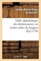 Table Alphaba(c)Tique Des Dictionnaires, En Toutes Sortes de Langues & Sur Toutes Sortes de Sciences 2012176321 Book Cover