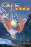 Destined for Infinity: A Spiritual Adventure To Take You into Another Dimension B08FP54MLC Book Cover