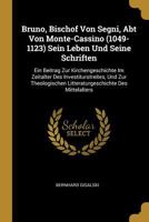 Bruno, Bischof Von Segni, Abt Von Monte-Cassino (1049-1123) Sein Leben Und Seine Schriften: Ein Beitrag Zur Kirchengeschichte Im Zeitalter Des Investiturstreites, Und Zur Theologischen Litteraturgesch 0270281517 Book Cover
