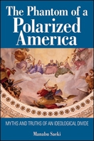 The Phantom of a Polarized America: Myths and Truths of an Ideological Divide 1438459076 Book Cover
