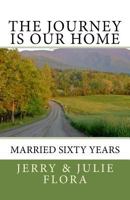 The Journey Is Our Home: Married Sixty Years 1534610480 Book Cover