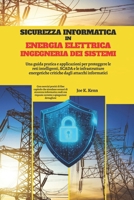Sicurezza Informatica In Energia Elettrica Ingegneria Dei Sistemi: Una guida pratica e applicazioni per proteggere le reti intelligenti, SCADA e le ... critiche dagli attacchi informatici B0FT11N6YK Book Cover