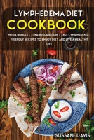 Lymphedema Diet : MEGA BUNDLE - 2 Manuscripts in 1 - 80+ Lymphedema - Friendly Recipes to Enjoy Diet and Live a Healthy Life 1664062076 Book Cover
