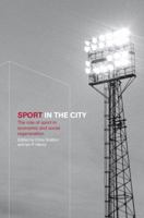 Sport in the City: The Role of Sport in Economic and Social Regeneration 0415243491 Book Cover