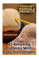 Crochet Mandala Projects: 15 Amazing Patterns with Easy Instructions : (Crochet Patterns, Crochet Stitches) 1987522494 Book Cover