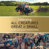 Celebrating All Creatures Great and Small: For the Love of the Yorkshire Dales B0DZ3W3KVQ Book Cover
