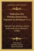Bibliothek Der Mittelhochdeutschen Litteratur In Boehmen V1-3: Wilhelm Von Wenden, Johann Knieschek, Anton Benedict (1880) 1160810338 Book Cover