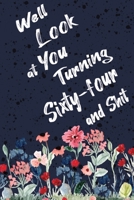 Well Look at You Turning Sixty-four and Shit: Funny 64th Birthday Sarcastic Gag Gift. Floral Flower Vintage Look Cute 64 Birthday Gift For Girls, Men, Women. 100 Pages 6 by 9 inch Decorative Birthday  1712726587 Book Cover