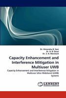 Capacity Enhancement and Interference Mitigation in Multiuser UWB: Capacity Enhancement and Interference Mitigation in Multiuser Ultra Wideband (UWB) Systems 3844323864 Book Cover