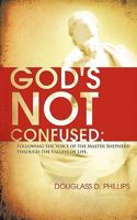 God's Not Confused: Following the Voice of the Master Shepherd Through the Valleys of Life 146340929X Book Cover