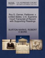 Roy D. Garner, Petitioner, v. United States. U.S. Supreme Court Transcript of Record with Supporting Pleadings 1270657186 Book Cover
