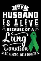 My Husband is Alive Because Of A Lung Donation Be A Hero, Be A Donor 1792106173 Book Cover