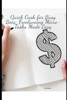 Quick Cash for Busy Bees: Freelancing Micro-Tasks Made Easy B0FL7NNGDW Book Cover
