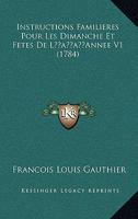 Instructions Familieres Pour Les Dimanche Et Fetes De L'Annee V1 (1784) 1166063933 Book Cover