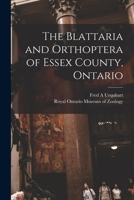 The Blattaria and Orthoptera of Essex County, Ontario 1014914167 Book Cover