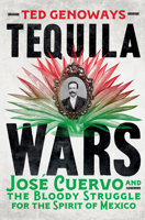 Tequila Wars: José Cuervo and the Bloody Struggle for the Spirit of Mexico 0393292592 Book Cover